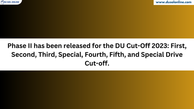 Phase II has been released for the DU Cut Off 2023: First, Second, Third, Special, Fourth, Fifth, Special Drive Cut-off.